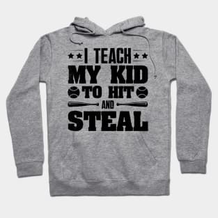 I Teach My Kid To Hit And Steal Baseball Hoodie